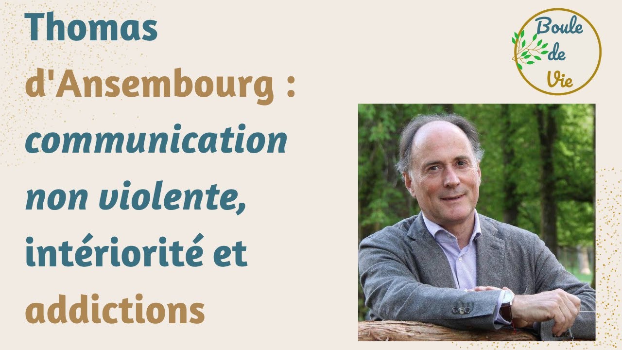 Se connaître soi-même pour mieux communiquer et se libérer des addictions w. @Thomas d'Ansembourg