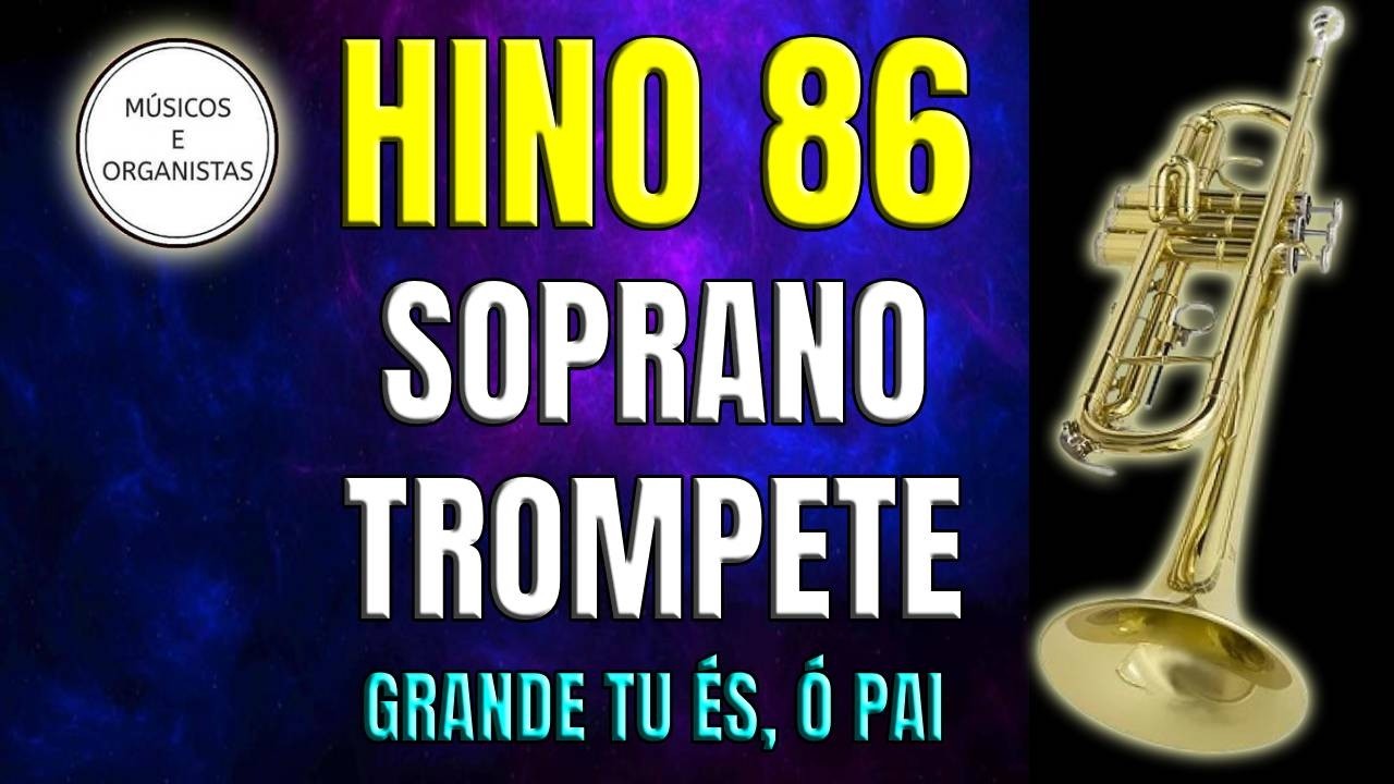 Hino 86 - Soprano - Trompete - Grande Tu és, ó Pai - William Marion Runyan - Músicos e Organistas
