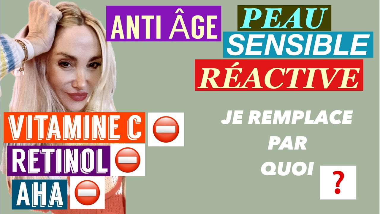 ANTI ÂGE PEAU SENSIBLE/RÉACTIVE ? QUELS PRODUITS ?