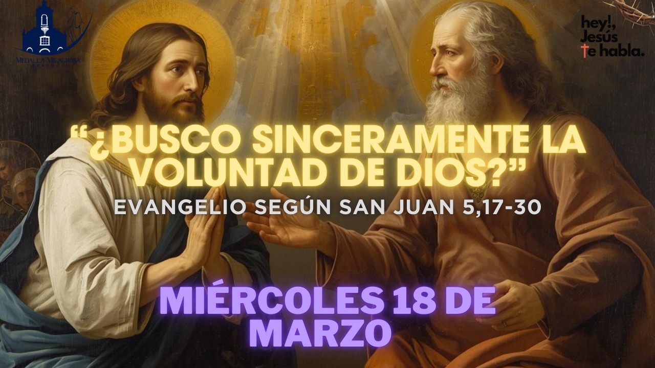 “¿BUSCO SINCERAMENTE LA VOLUNTAD DE DIOS?”  Evangelio del día – Juan 5, 17-30
