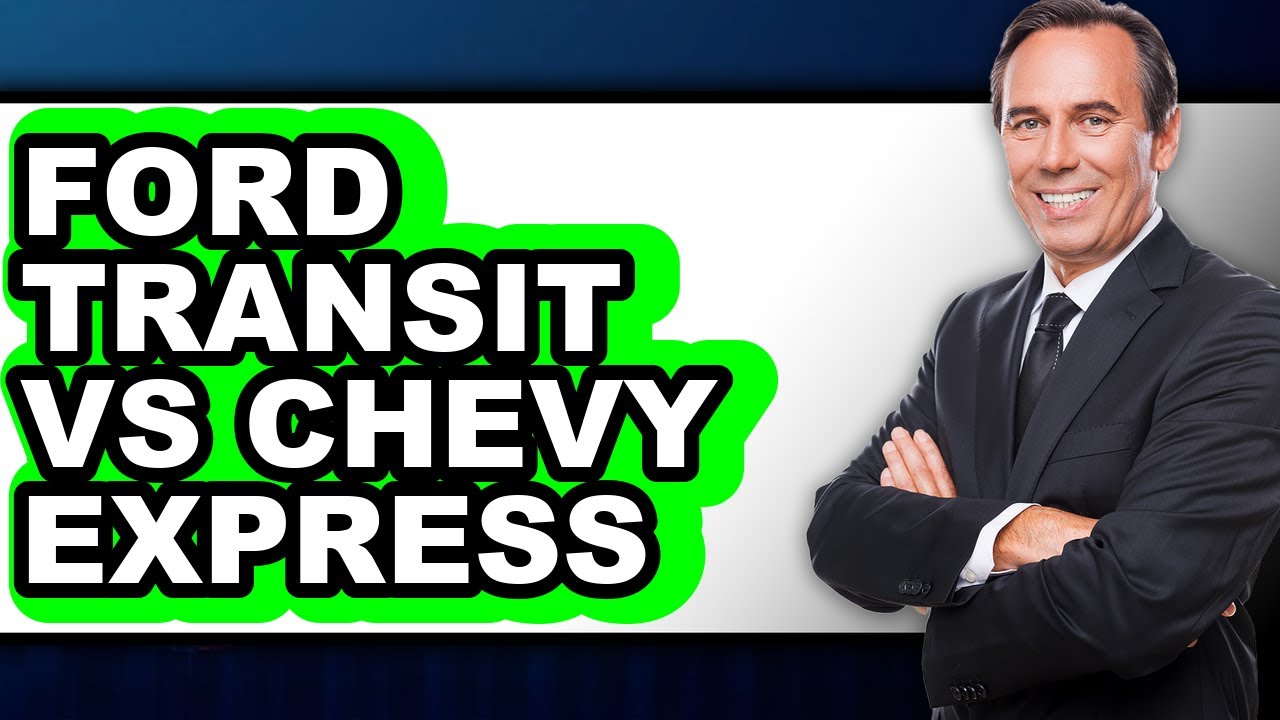 Ford Transit vs Chevy Express - Full Comparison