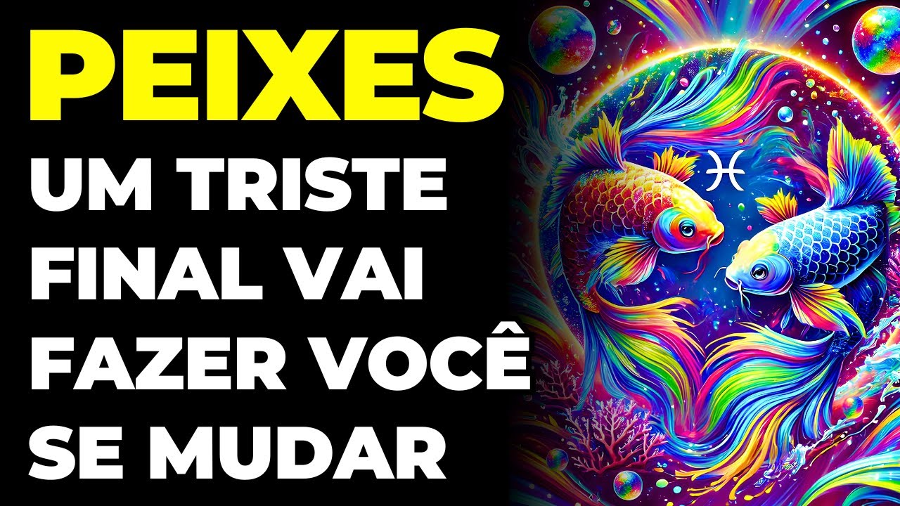 PEIXES: 😢 UM TRISTE FINAL VAI FAZER VOCÊ SE MUDAR | ARRUME SUAS MALAS | VOCÊ VAI SAIR DESSE LUGAR