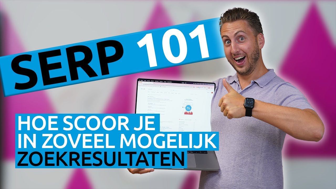 SERP 101: Hoe scoor je in zoveel mogelijk zoekresultaten?