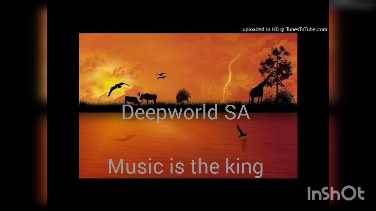 Deepworld SA _music is the king (original mix)#afrohouse 