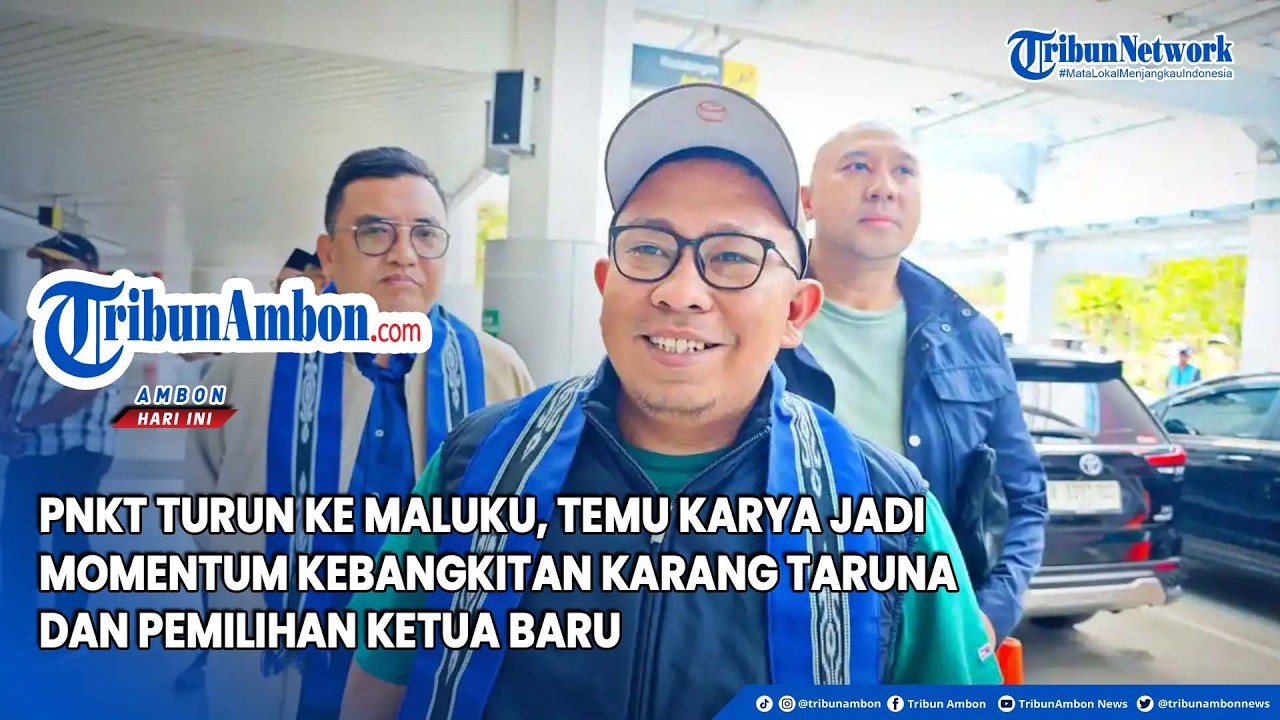 PNKT Turun ke Maluku, Temu Karya Jadi Momentum Kebangkitan Karang Taruna dan Pemilihan Ketua Baru