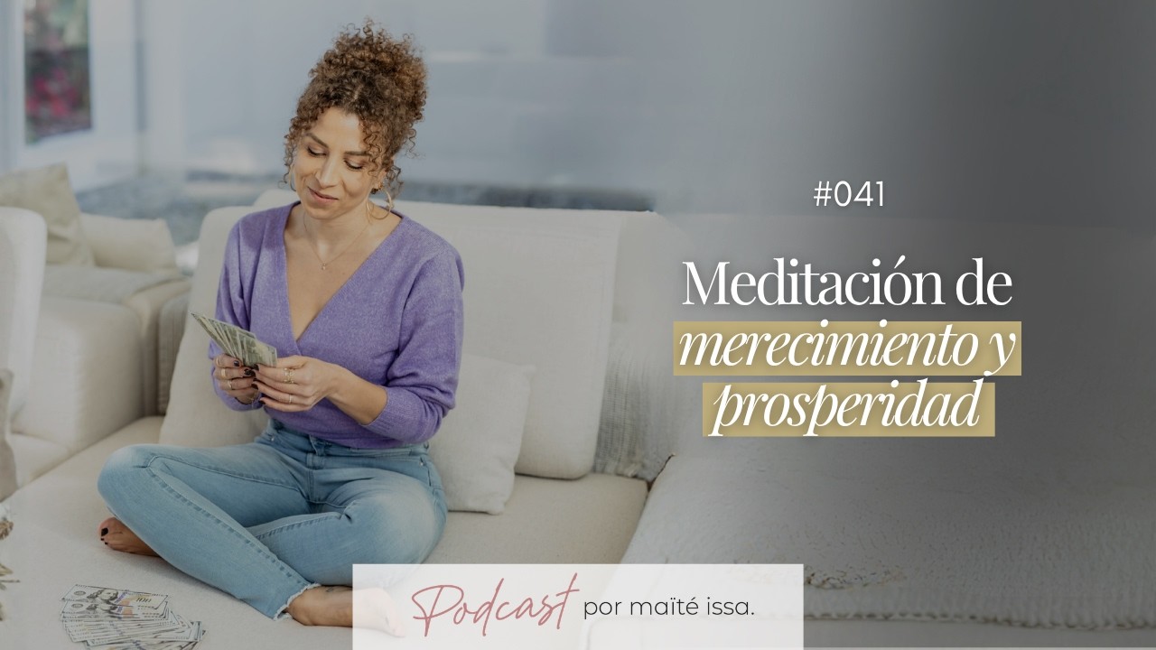 Podcast: #041 Meditaci&oacute;n de merecimiento y prosperidad