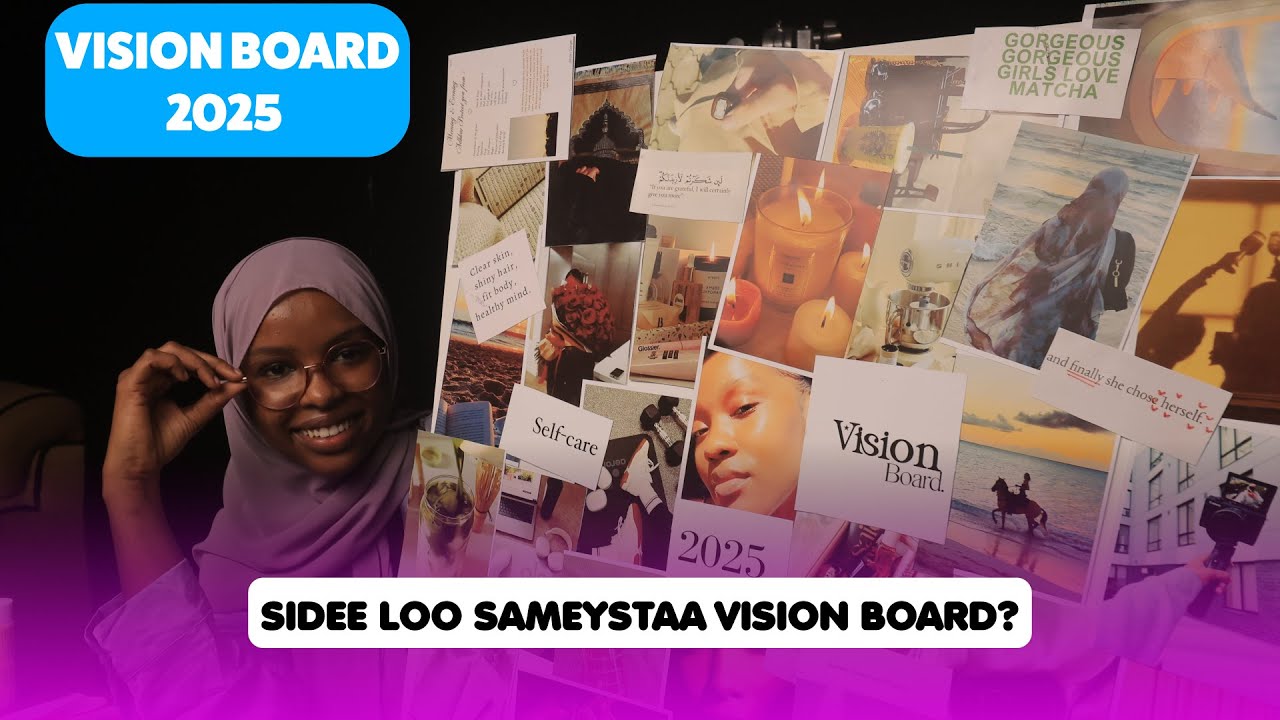 Sawiro riyooyinkaaga si aad uga dhabeyso | My 2025 vision Board.