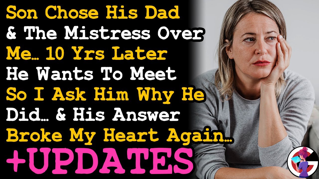 UPDATE Son Chose His Dad & The Mistress Over Me. 10 Yrs Later He Wants To Meet So I Ask Him Why AITA