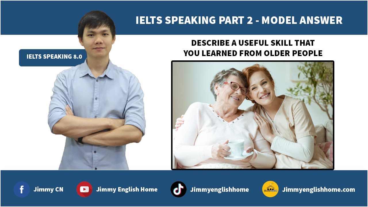 IELTS SPEAKING PART 2 - DESCRIBE A SKILL THAT YOU LEARNED FROM OLDER PEOPLE