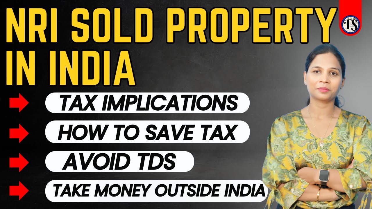 NRI Selling Property in India: Tax Implication I Tax Saving Tips I TDS Avoidance I Repatriation IIII
