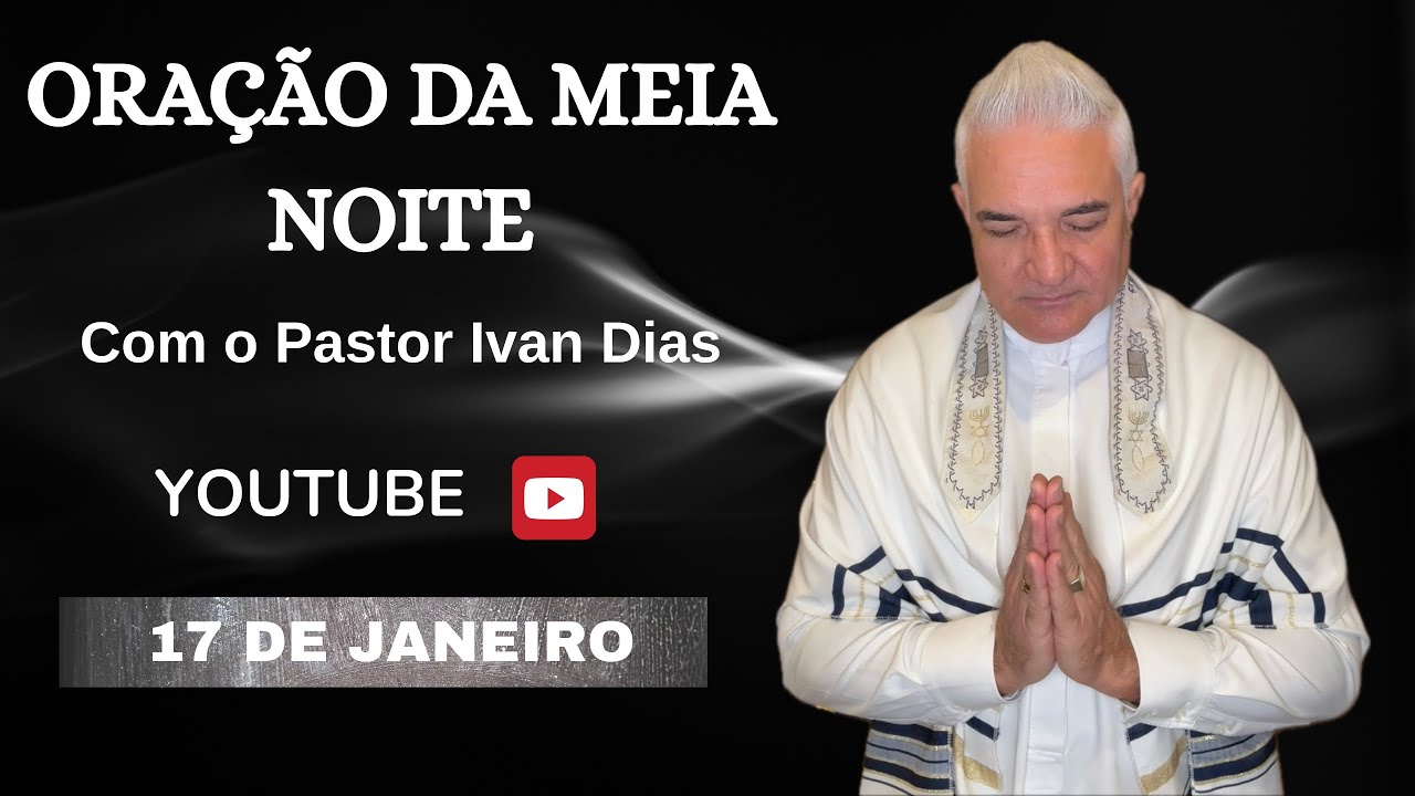 NOTICIA BOA GERA INVEJA. ORAÇÃO DA MEIA NOITE com o Pastor Ivan Dias - 17 DE JANEIRO 