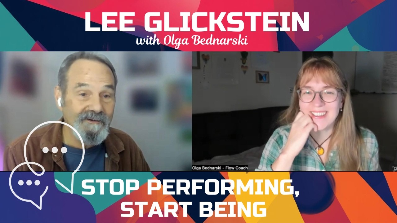 Stop Performing and Start Being: A Deep Dive with Lee Glickstein & Olga Bednarski