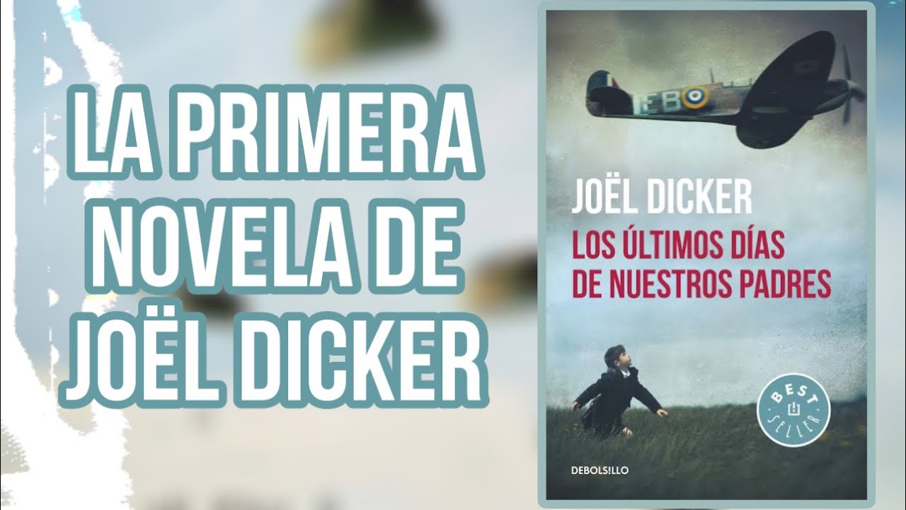LA PRIMERA NOVELA DE JO&Euml;L DICKER | &ldquo;Los &uacute;ltimos d&iacute;as de nuestros padres&rdquo; | OPINI&Oacute;N