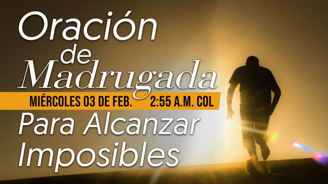Oración de Madrugada 3 a.m. (Para Alcanzar imposibles)