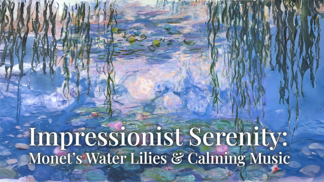 Impressionist Serenity: Monet’s Water Lilies & Calming Music
