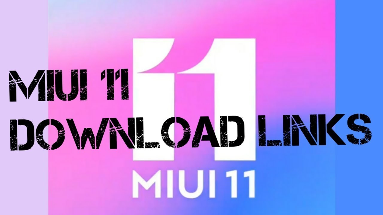 MIUI 11 DOWNLOAD LINKS