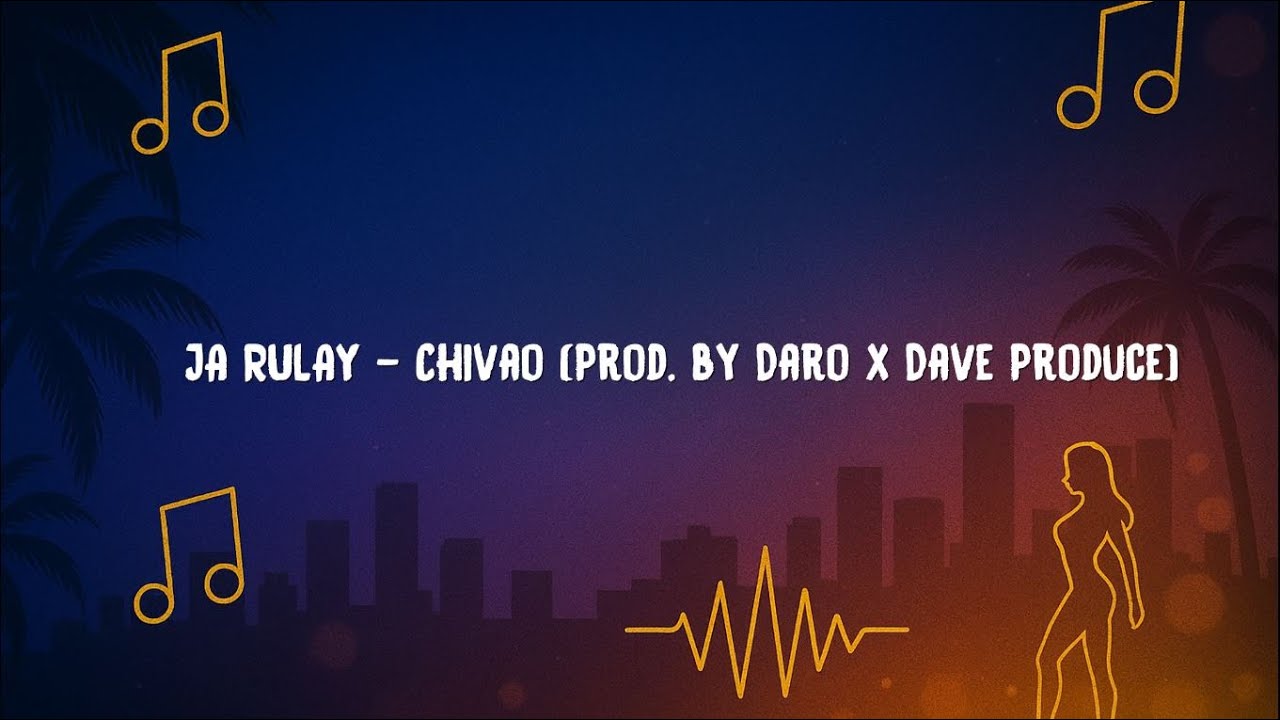JA RULAY   Chivao Prod  by Daro x Dave ProduceLyrics
