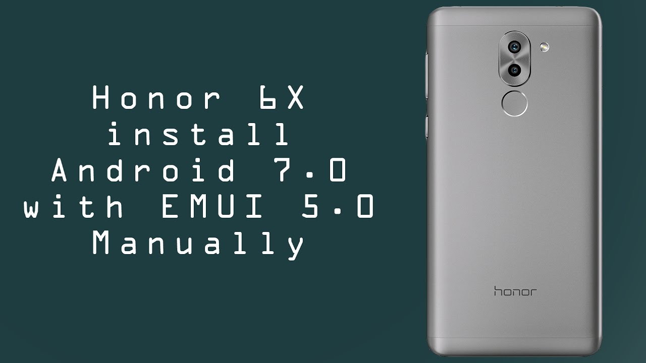 Honor 6X install Android 7 EMUI 5.0 Manually