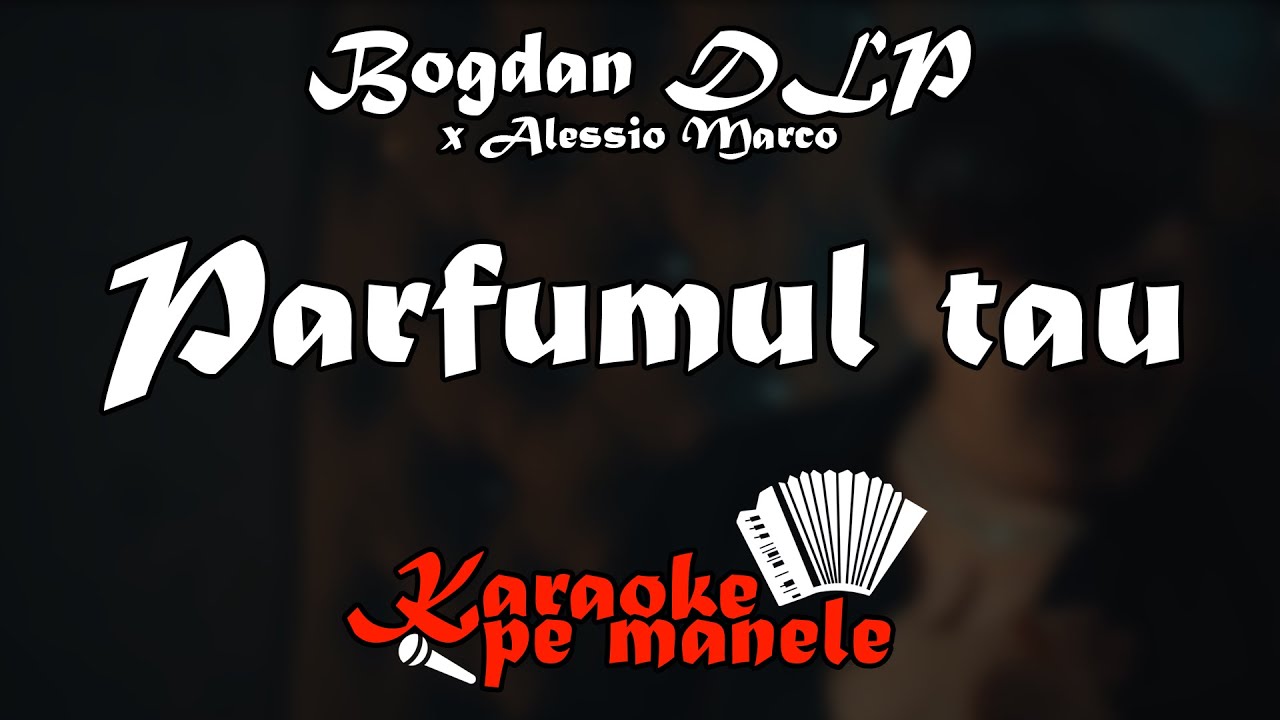 Parfumul Tau 👃 KARAOKE (Bogdan DLP x Alessio Marco)