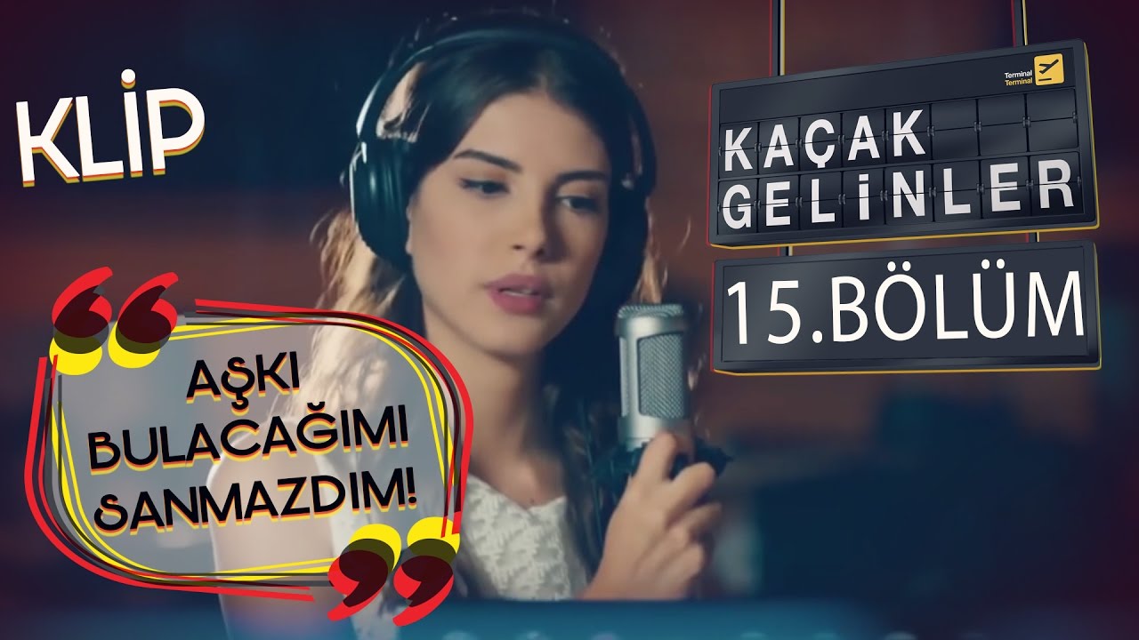Kaçak Gelinler 15.Bölüm - Aşkı Bulacağımı Hiç Sanmazdım - Kainat & Can (Klip)