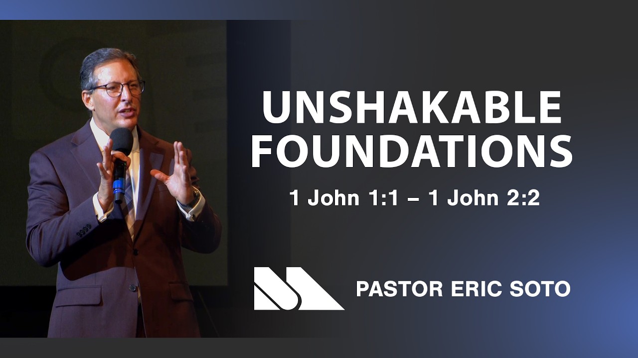 1 John 1:1,2:2 | Unshakable Foundations | Pastor Eric Soto | Maranatha