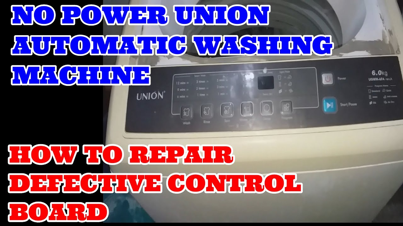 NO POWER UNION AUTOMATIC WASHING MACHINE AND DEFECTIVE CONTROL BOARD HOW TO REPAIR