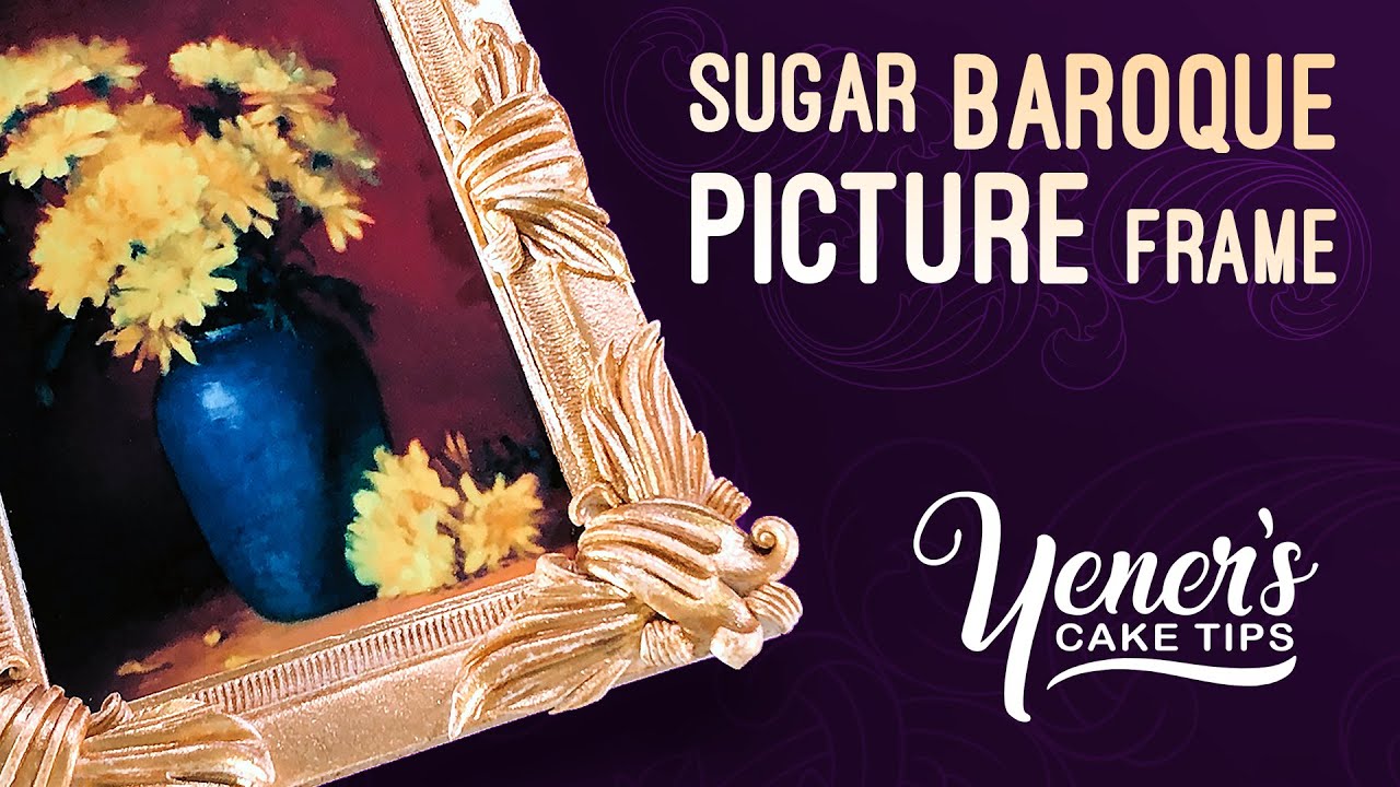 Sugar Baroque Style Picture Frame Tutorial | Yeners Cake Tips with Serdar Yener from Yeners Way
