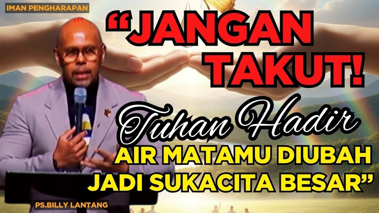 “JANGAN TAKUT! TUHAN HADIR, AIR MATAMU DIUBAH JADI SUKACITA BESAR” || #khotbah #psbillylantang