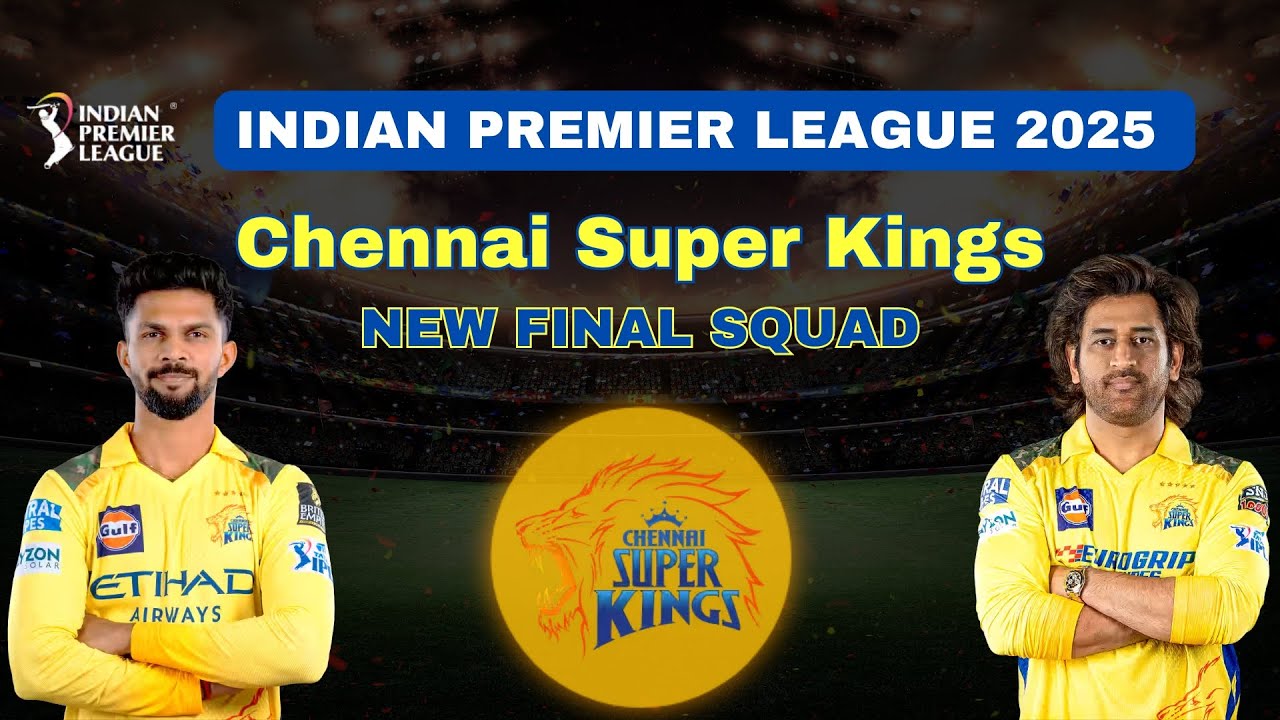 IPL 2025: Chennai Super Kings (CSK) Team Breakdown | Full Squad Analysis & Key Players