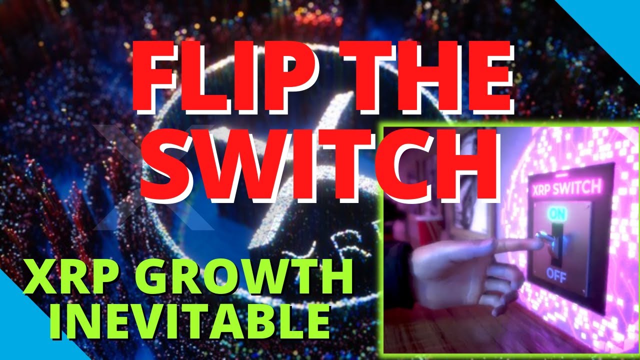 Ripple XRP Flip The Switch: XRP Massive Adoption & Growth Is Inevitable | FOMO Will Be Glorious