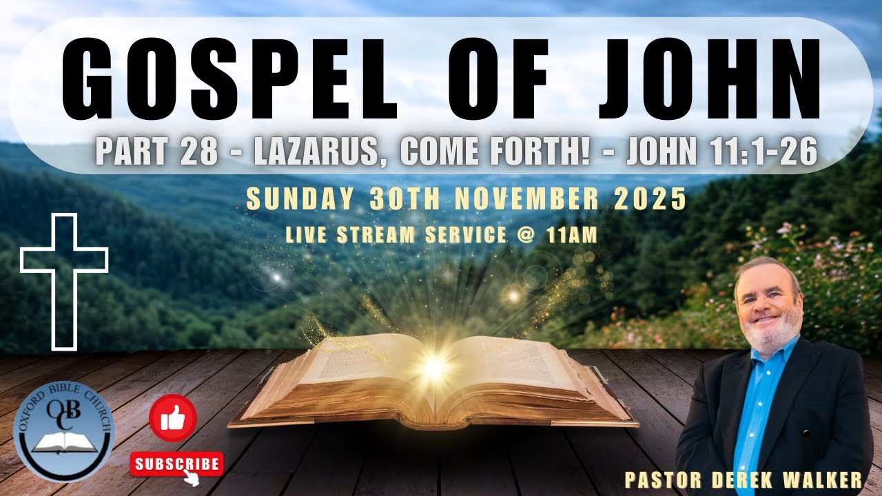 Sunday 30th November 2025 - Pastor Derek Walker: Lazarus, Come Forth! - John 11:1-26