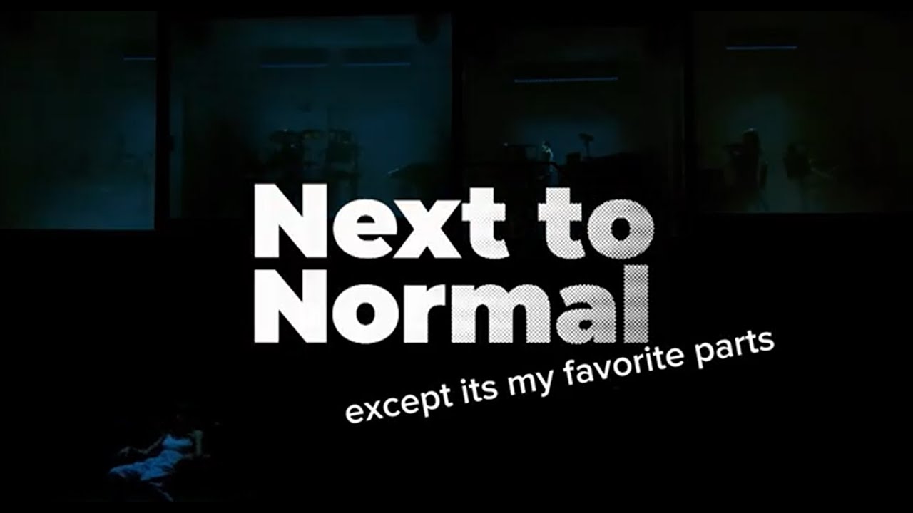 Next to normal - but just my favorite parts with commentary:)