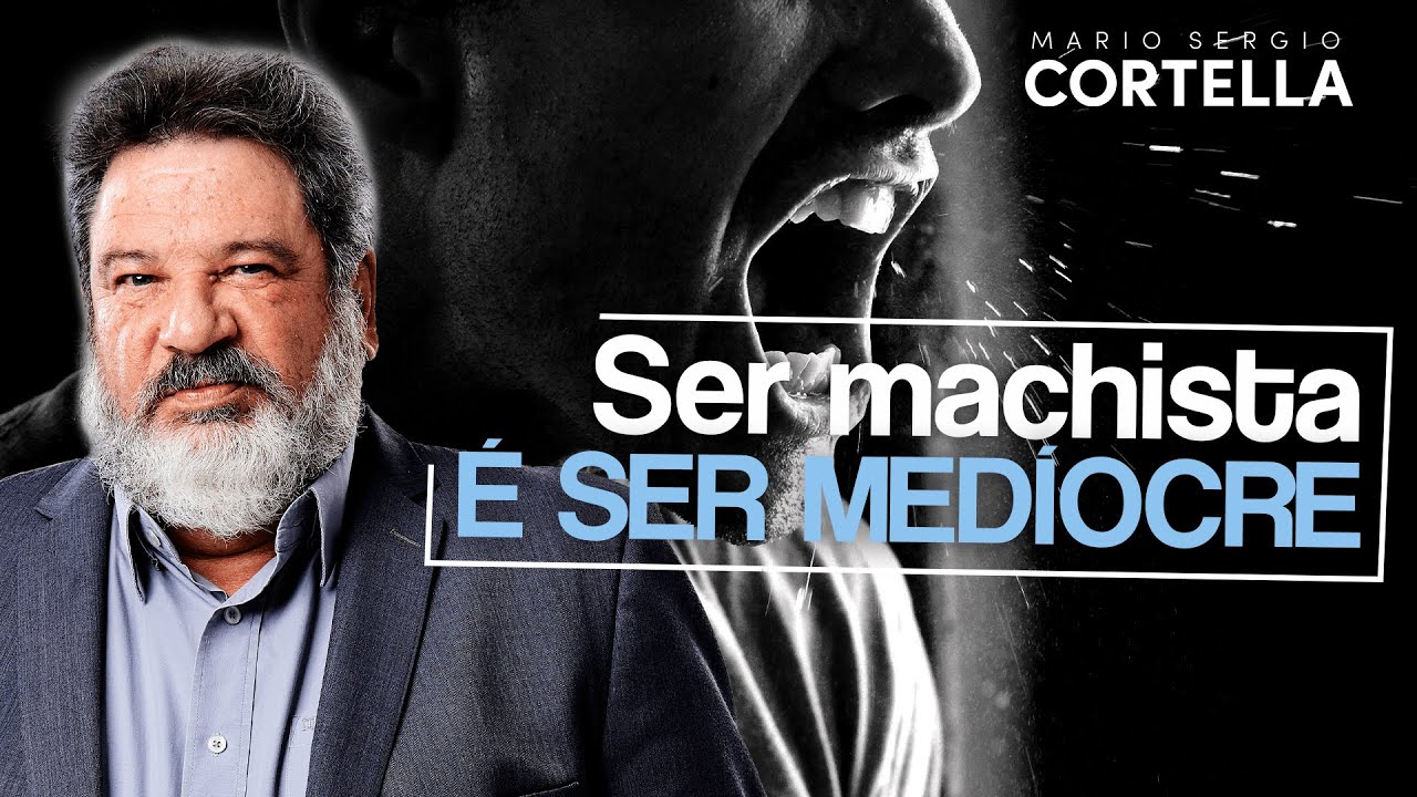 Mario Sergio Cortella - Ser machista é ser medíocre