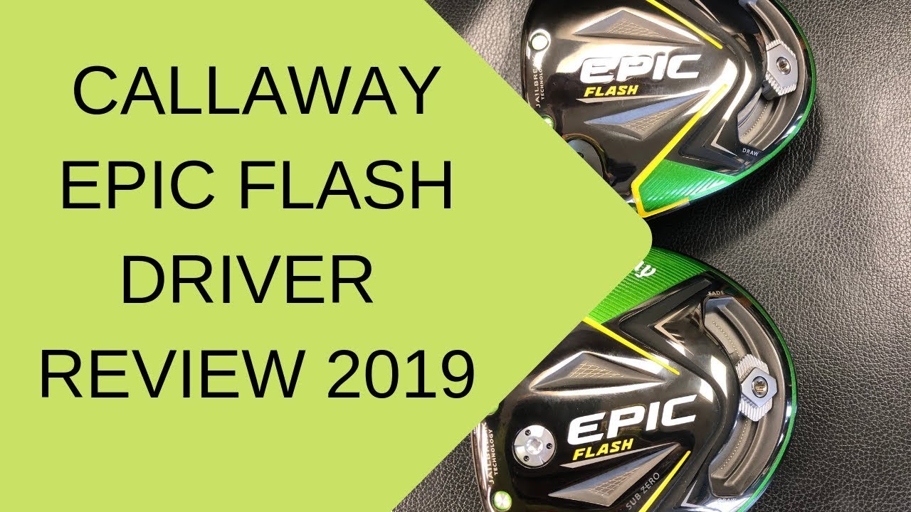 Callaway Golf Epic Flash Driver Review 2019
