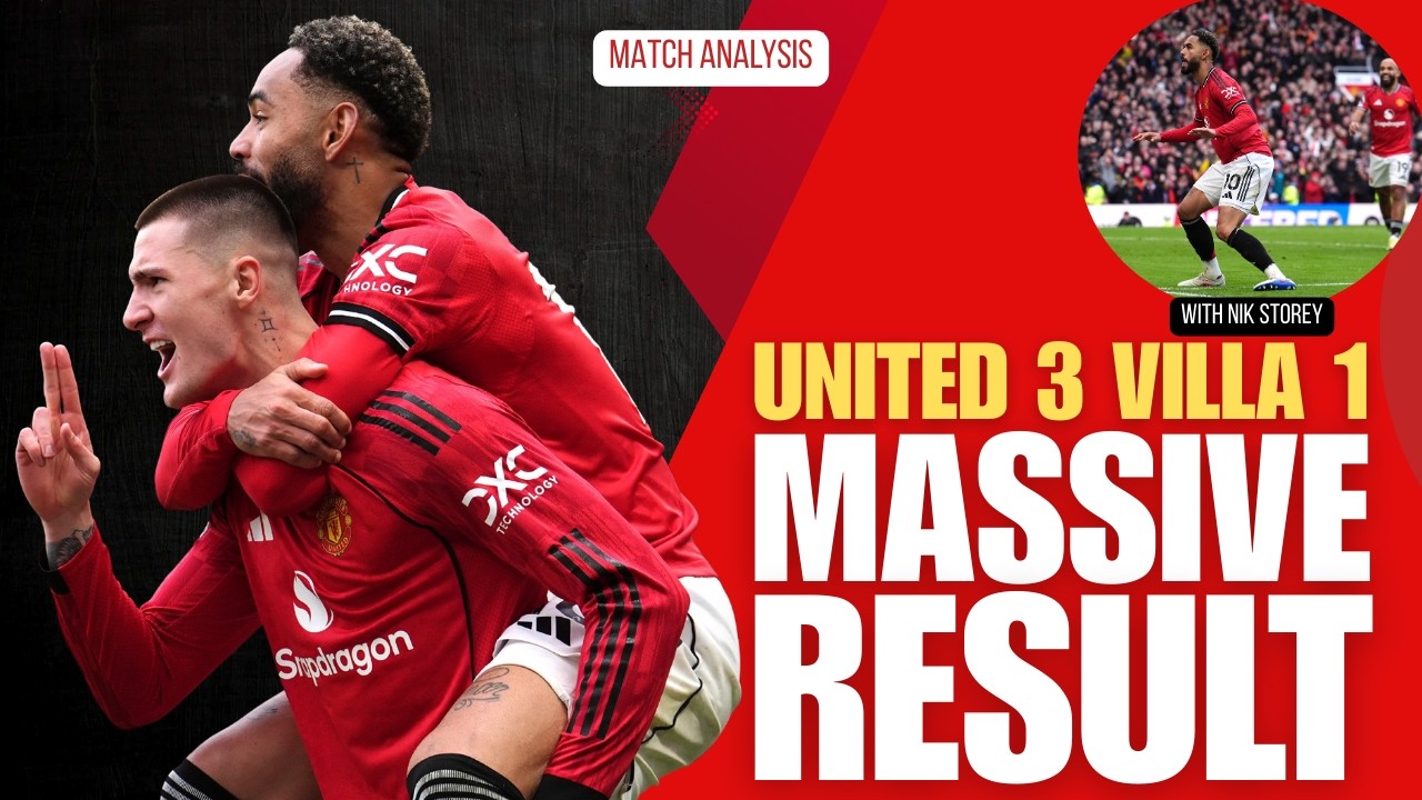 MASSIVE WIN in Champions League chase - United's 3-1 victory over Aston Villa analysed