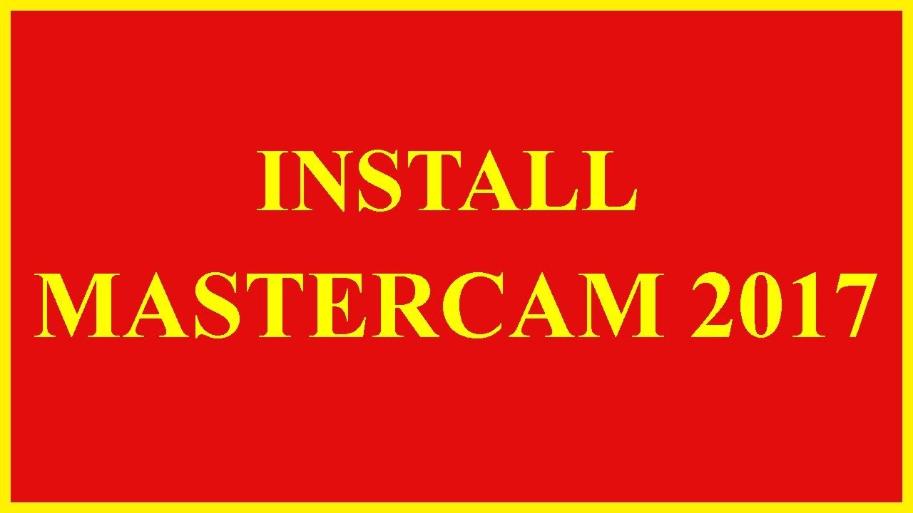 INSTALL MASTERCAM 2017