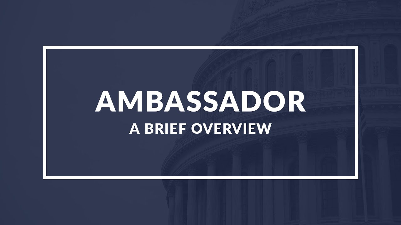 Ambassadors: An Overview of the Role and Responsibilities of Diplomatic Representatives