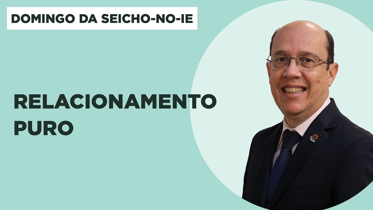 Relacionamento puro - Domingo da Seicho-No-Ie