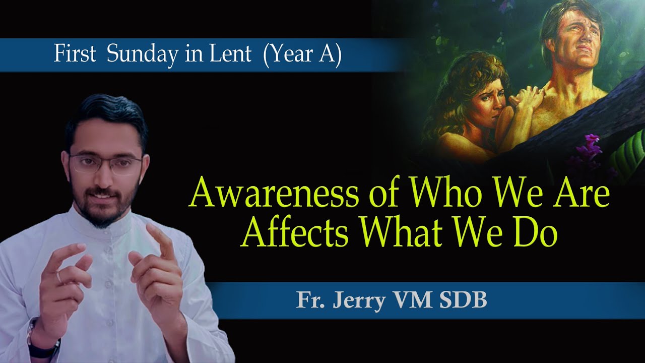 Awareness of Who We Are Affect What We Do: Homily for 1st Sunday in Lent (Year-A) || Fr Jerry VM SDB