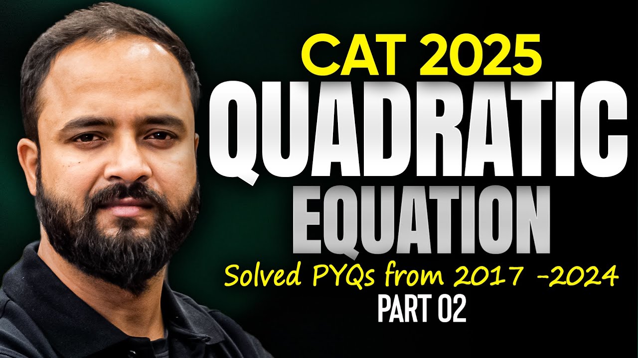 CAT 2025: QUADRATIC EQUATION Part 2 - PYQs (2017 - 2024) || Raman Tiwari