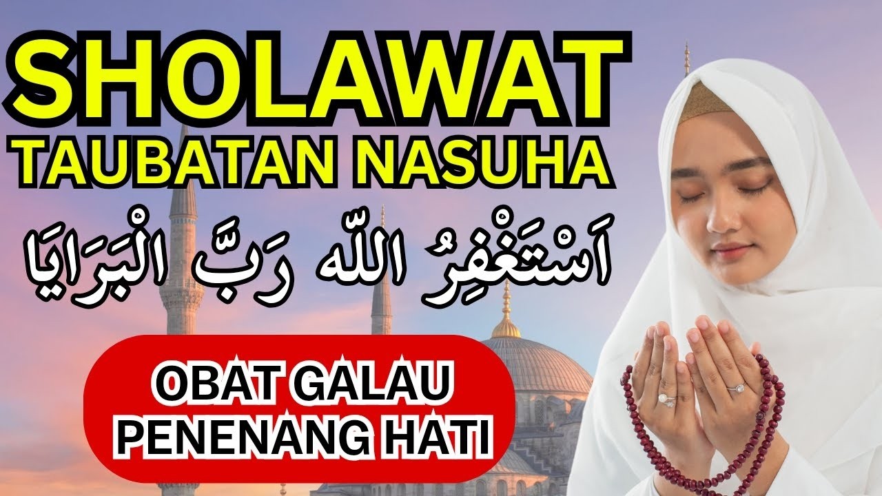 SHOLAWAT TAUBATAN NASUHA - ASTAGHFIRULLAH ROBBAL BAROYA - OBAT GALAU MENENANGKAN HATI & PIKIRAN