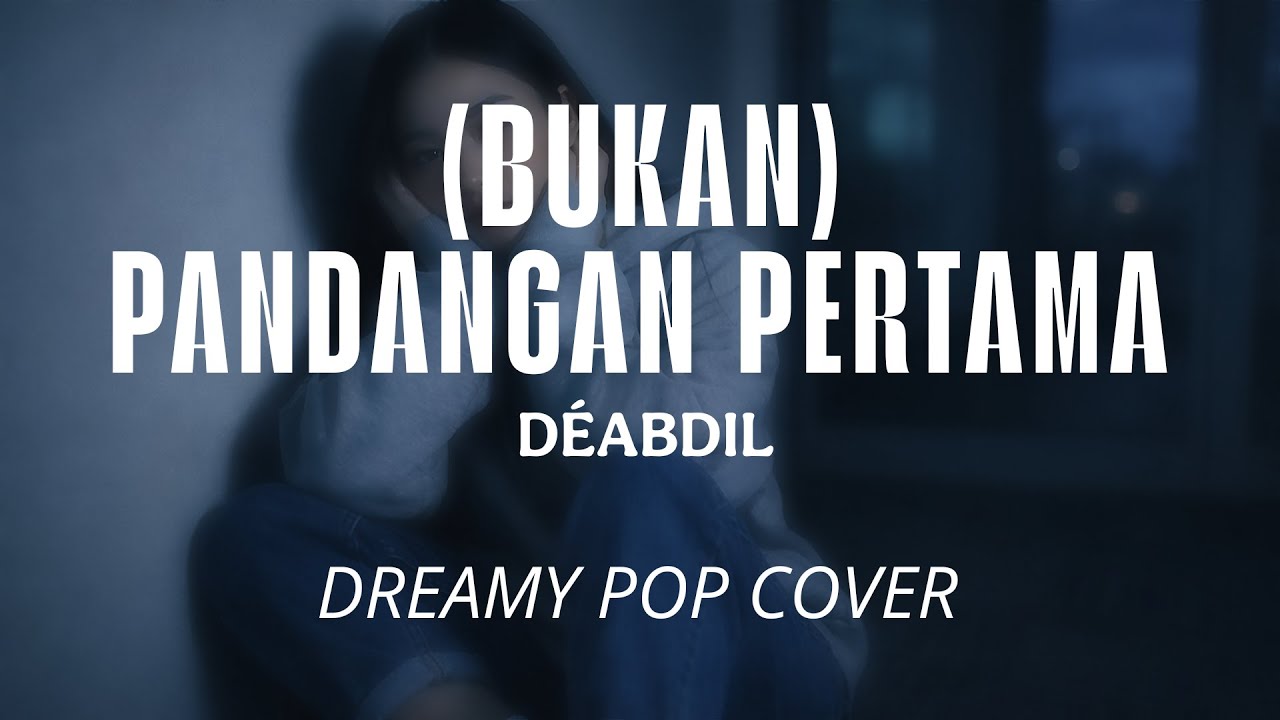 (Bukan) Pandangan Pertama - DEABDIL - DREAMY POP COVER