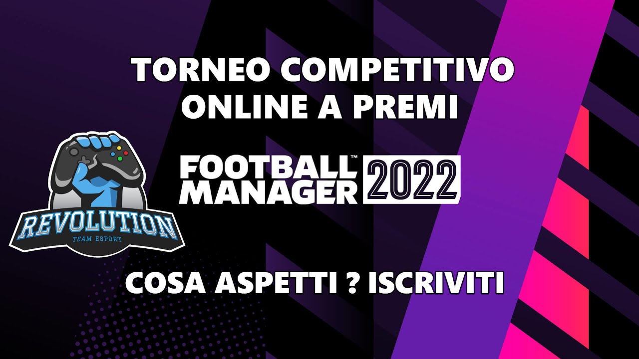 ISCRIVITI AL TORNEO ONLINE SU FOOTBALL MANAGER 2022 ORGANIZZATO DA TEAM REVOLUTION POWERED BY NOUA