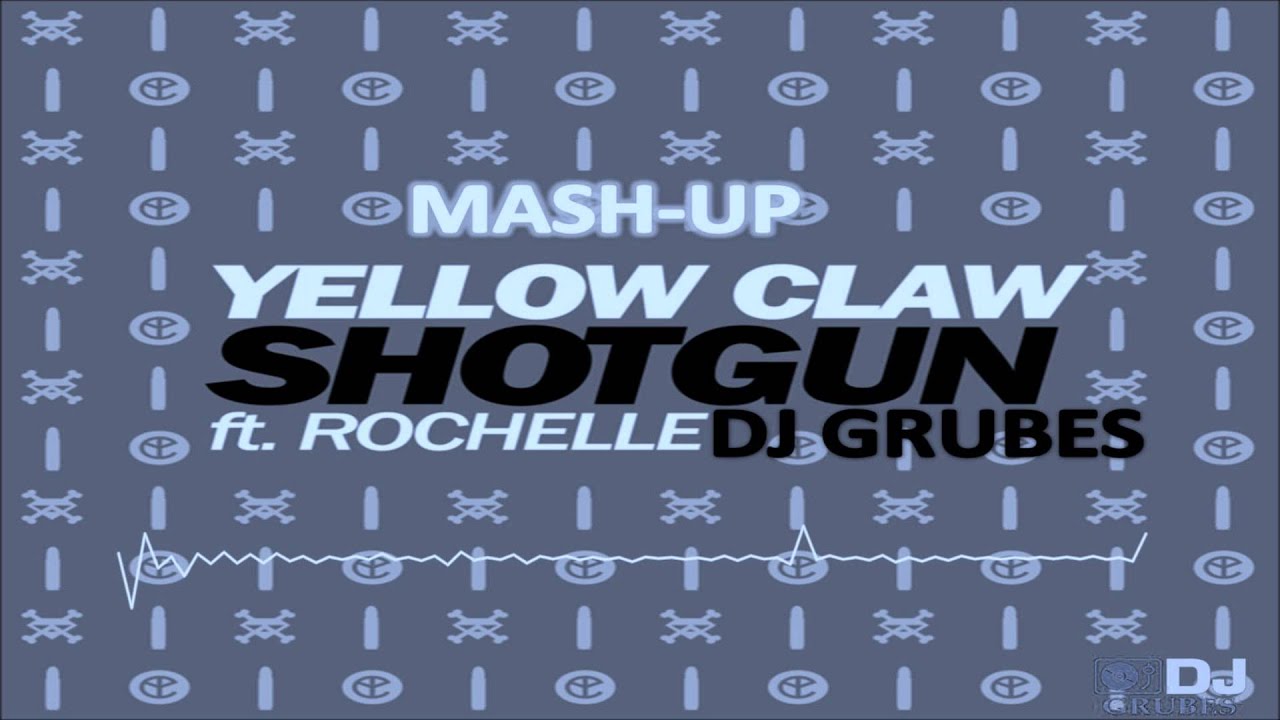 Yellow Claw - Shotgun ft. Rochelle (DJ GRUBES Mash Up)