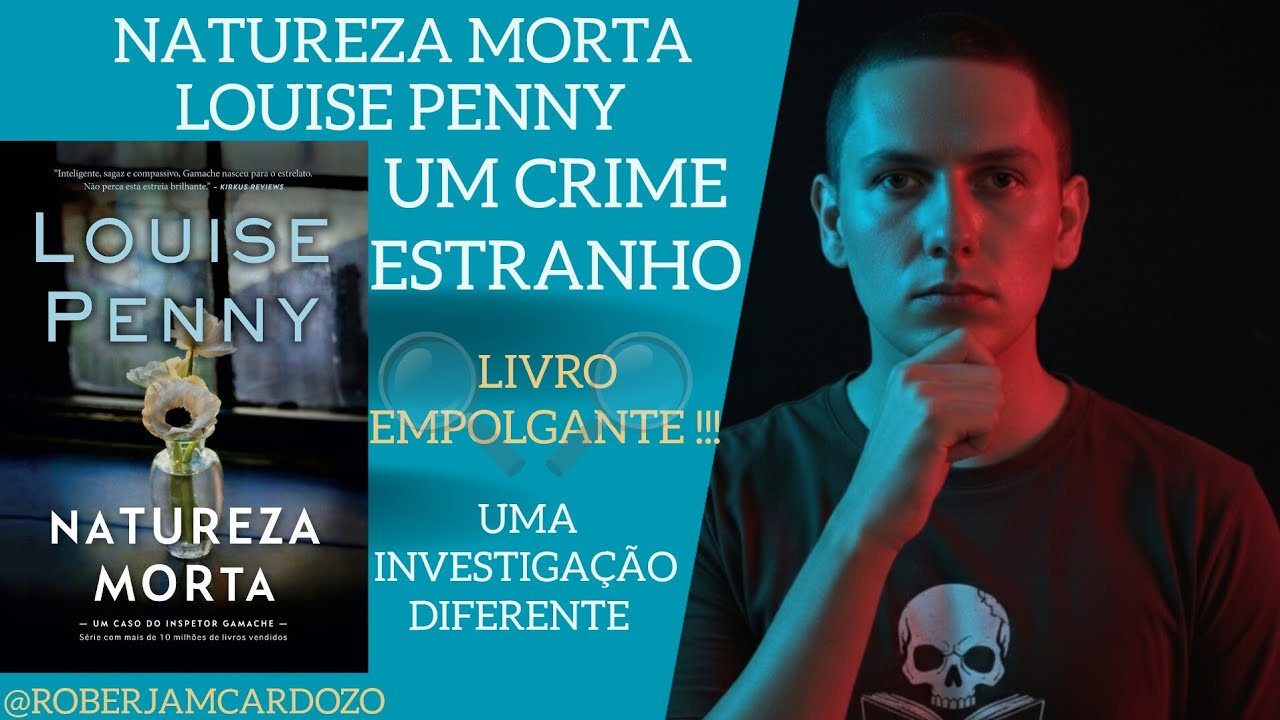 Natureza Morta, Louise Penny ( Leia e Desvende esse MISTÉRIO ❗❗❗)