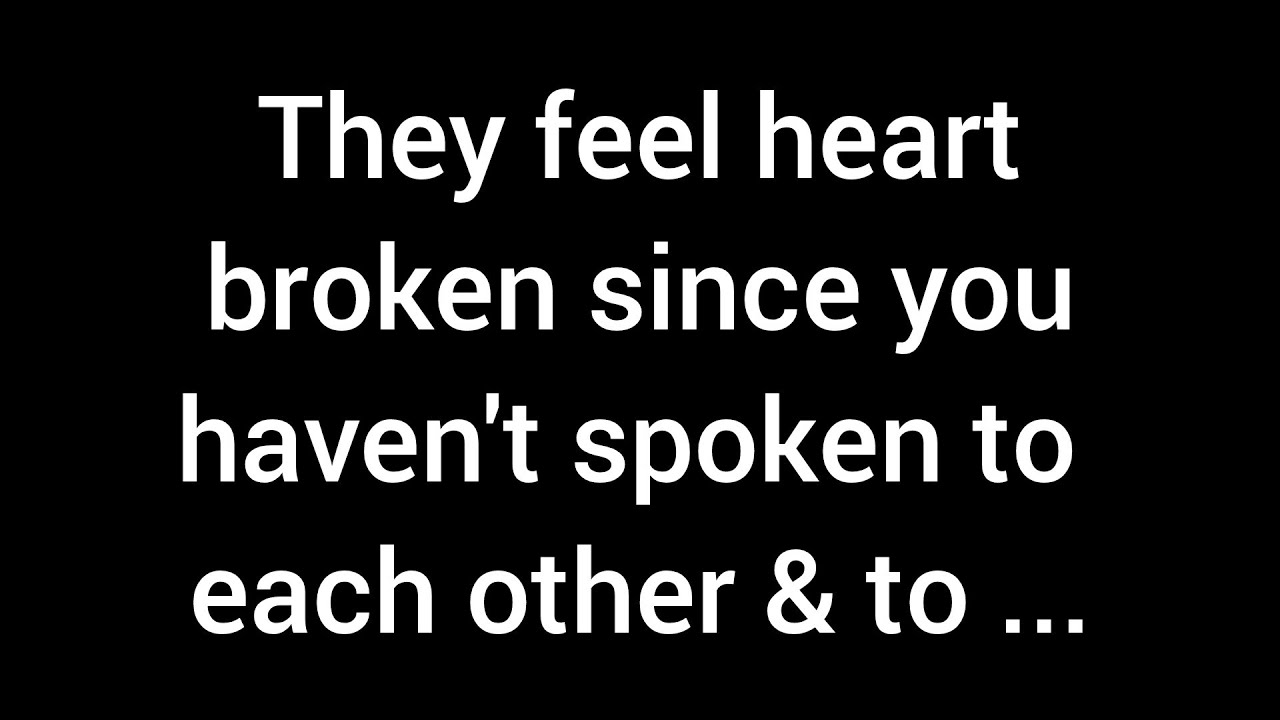 They feel heartbroken over the silence between you both and are ashamed of the words they spoke...