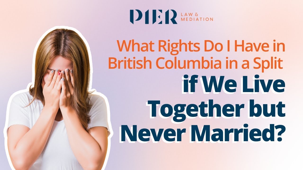 What Rights Do I Have in British Columbia in a Split if We Live Together but Never Married?