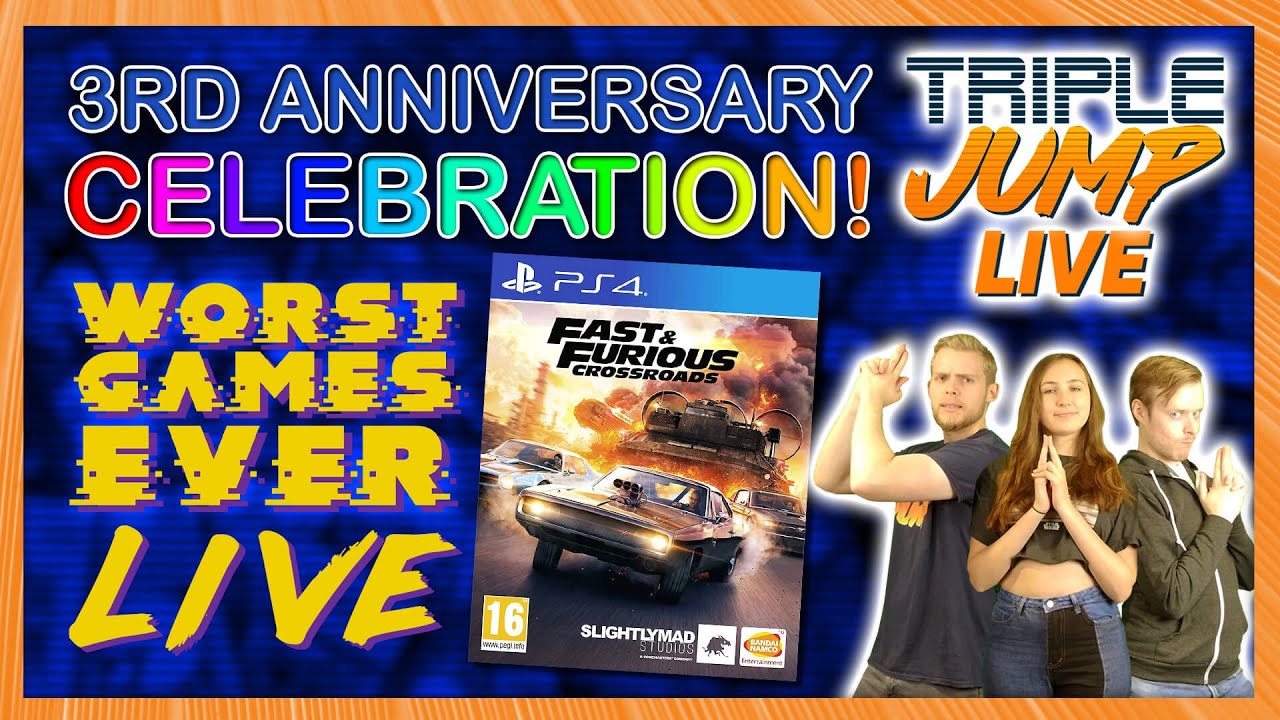 Worst Games Ever Live - Fast & Furious Crossroads [3RD ANNIVERSARY CELEBRATION]