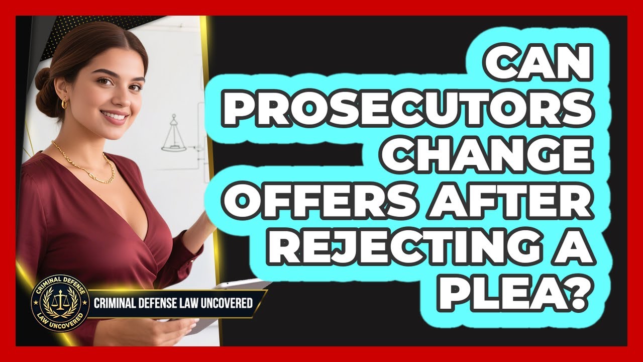 Can Prosecutors Change Offers After Rejecting a Plea?