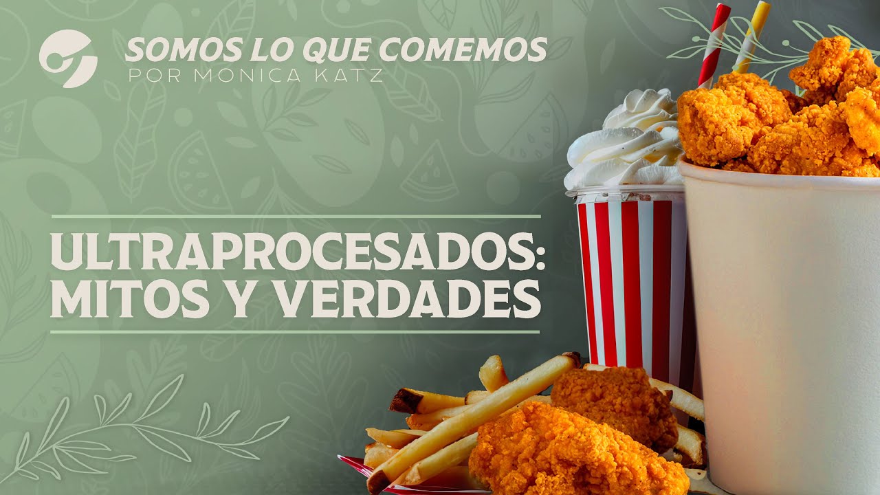 ALIMENTOS PROCESADOS, MITOS Y VERDADES: Que no te metan miedo | Por Mónica Katz